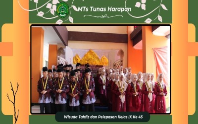 Wisuda Tahfidz dan Pelepasan Siswa/Siswi Kelas 9 Angkatan ke-45 MTsS Tunas Harapan